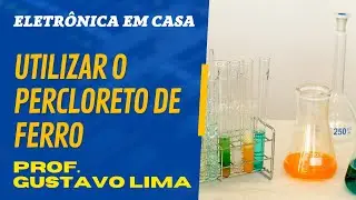 Como UTILIZAR a solução de PERCLORETO de FERRO para CORROER uma placa de FENOLITE