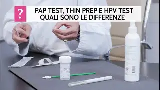 Pap test, Thin prep e HPV test, quali sono le differenze