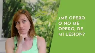 ¿Me opero o no me opero, de mi lesión?