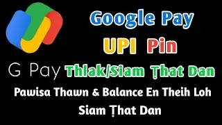 Gpay UPI Pin Thlak/Siam Ṭhat Dan (GPay-a Pawisa Thawn & Balance En Theih Loh Siam Ṭhat Dan)