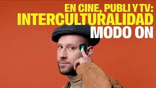 En Cine, Publi y TV Interculturalidad Modo ON
