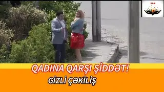 Qadına Qarşı Zorakılıq-Gizli Çəkiliş!