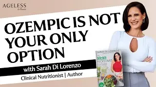 Ozempic is Not Your Only Option with Sarah Di Lorenzo