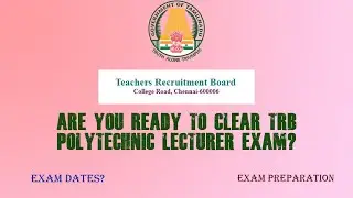ARE YOU READY TO CLEAR TRB POLYTECHNIC LECTURER EXAM? | TRB EXAM PREPARATION | EXAM DATES |