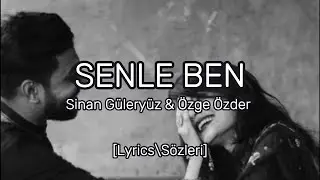 Sinan Güleryüz & Özge Özde - Senle Ben [Lyrics\Sözleri]