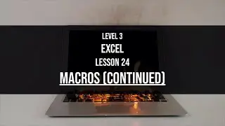 Level 3 Excel Lesson 24: Macros in Excel, continued