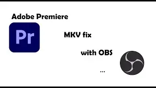 Adobe Premiere mkv file fix recorded by obs