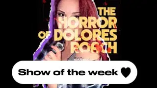 The Best (but slightly Disturbing) Show of the week! The horrors of Dolores Roach