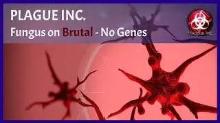Plague Inc - Fungus on Brutal - Guide [No Genes]