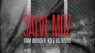 SALVE MOZ 🇲🇿 com Sam Wonder, K9,  Bilimbao (Video Letra)