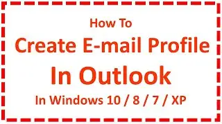 Create E-mail Profile In Outlook in Windows 10 / 8 / 7 / XP