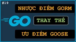 Go Backend 19: Đến lúc Goose thay cho GORM