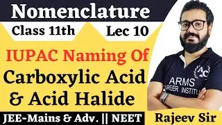 IUPAC Nomenclature Of  Acid And Acid Halides | Lec 10 | Class 11th |JEE-Mains And NEET |#Rajeev_Sir