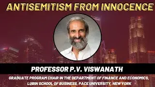 Antisemitism from Innocence, Professor P.V. Viswanath