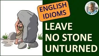 The Meaning of LEAVE NO STONE UNTURNED (3 Illustrated Examples)