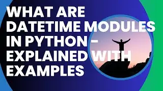 What are Datetime Modules in Python  Explained with Examples-39
