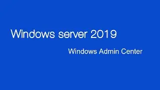 Windows Server 2019 : Windows Admin Center
