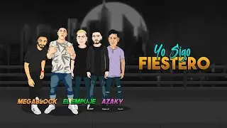 Megablock ✘ El Empuje ✘ Azaky - Yo Sigo Fiestero (Video Lyric)