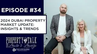 2024 Dubai Real Estate: Key Trends and Market Insights | EP 34 | Property Talk from Louise's Lounge