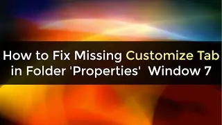How to Fix Missing Customize Tab in Folder 'Properties'  Window 7 (TrickyTech)