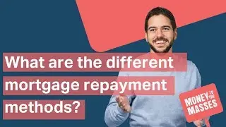 What are the different mortgage repayment methods? | Mortgages Explained