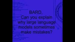 BARD explains Why Large Language Models Sometimes Make Mistakes