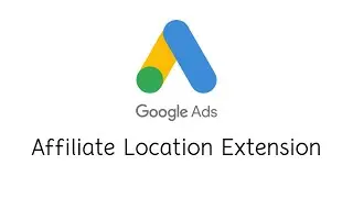 Affiliate Location Extension in Google Ads (Adwords)