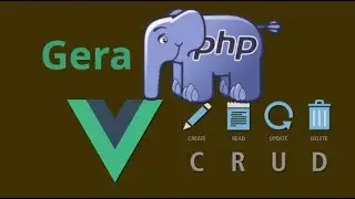 PHP GERADOR CRUD COM VUE - NOVA VERSÃO COM VUE.JS