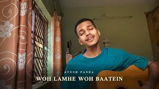 Woh Lamhe Woh Baatein | Cover by Ayush Panda