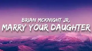 Brian McKnight Jr. - Marry your Daughter (Lyrics)