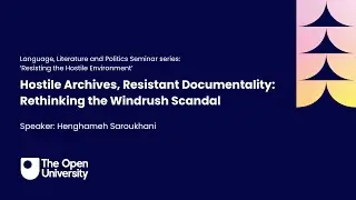 Hostile Archives, Resistant Documentality: Rethinking the Windrush Scandal - Henghameh Saroukhani