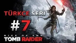Rise of the Tomb Raider TÜRKÇE Gameplay 7.Bölüm / Düştüm Mapus Damlarına