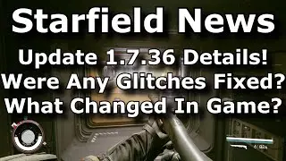 Starfield Update 1.7.36 Patch Notes! Were Any Glitches Fixed? What Changed In Game? (Starfield News)