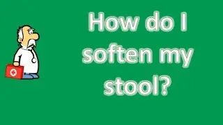 How do I soften my stool ? | Good Health Channel