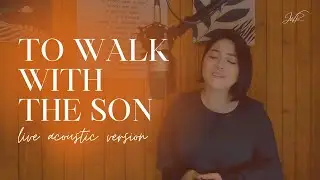 To Walk With The Son - Jackielyn Roy