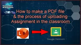 How to make a PDF file & upload in the Google classroom|| Ms Lens||Tech Codism with Farhana ||