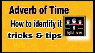 Adverb of Time || Rules of Adverb of Time || How to identify it in a sentence || English Grammar