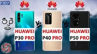 HUAWEI P30 PRO VS P40 PRO VS P50 PRO