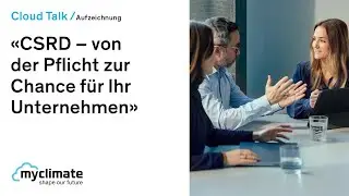 CSRD: «Nachhaltigkeit muss das neue Normal werden!» | myclimate Deutschland Cloud Talk