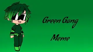 Green Gang//Gacha Life Meme