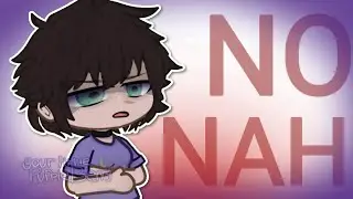 NO! NAH! [Original(?)] || Gacha Trend || YourLittle PurpleBerry 💜