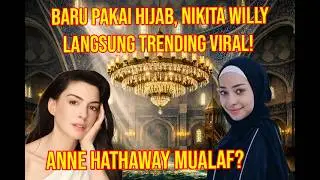 ANNE HATHAWAY CONVERTS TO ISLAM? JUST WEARING A HIJAB, NIKITA WILLY IMMEDIATELY BECOME A VIRAL TR...
