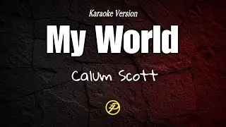 Calum Scott - My World - Karaoke Lyrics