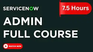 ServiceNow Admin Full Course 2026 | COMPLETE 8 HOURS — Zero to Hero Masterclass