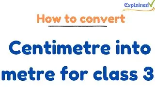 How to convert centimetre into metre for class 3