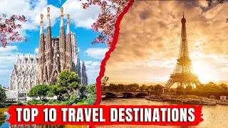 TOP 10 TRAVEL DESTINATIONS