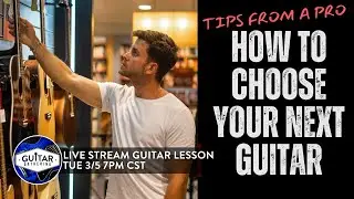 How to Choose Your Next Guitar (Tips from a Pro)