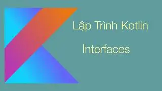 C3. Lập trình Kotlin - Interface