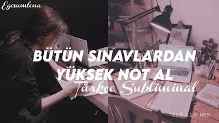 Bütün Sınavlardan Yüksek Not Al // Türkçe Subliminal