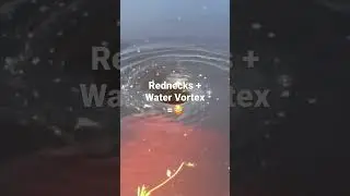 What happens when Rednecks discover a Water Vortex?